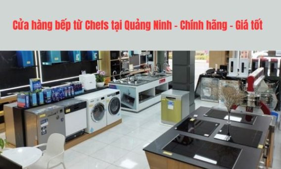 Cửa hàng bếp từ Chefs tại Quảng Ninh - Chính hãng - Giá tốt